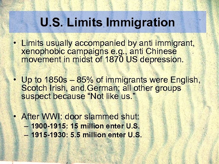 U. S. Limits Immigration • Limits usually accompanied by anti immigrant, xenophobic campaigns e.