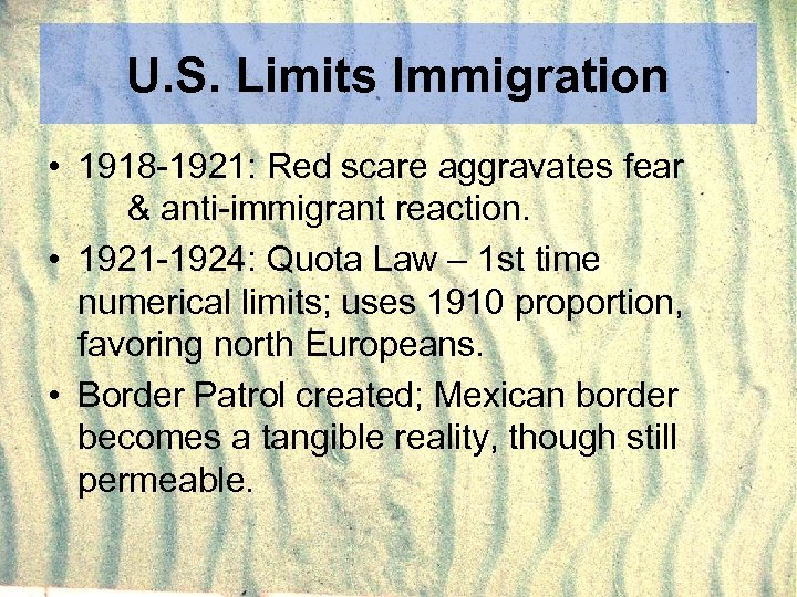 U. S. Limits Immigration • 1918 -1921: Red scare aggravates fear & anti-immigrant reaction.