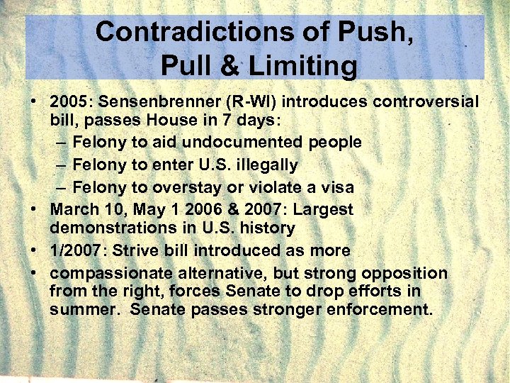 Contradictions of Push, Pull & Limiting • 2005: Sensenbrenner (R-WI) introduces controversial bill, passes