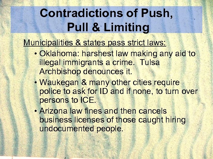Contradictions of Push, Pull & Limiting Municipalities & states pass strict laws: • Oklahoma: