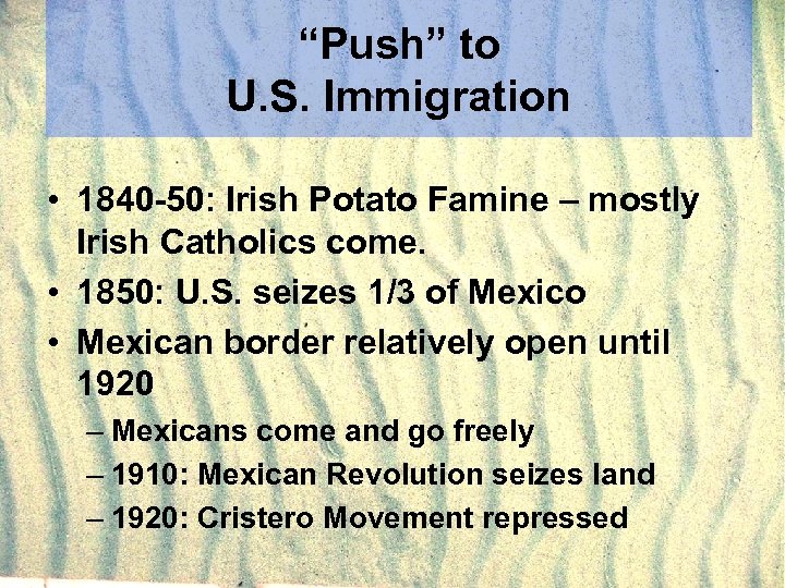 “Push” to U. S. Immigration • 1840 -50: Irish Potato Famine – mostly Irish