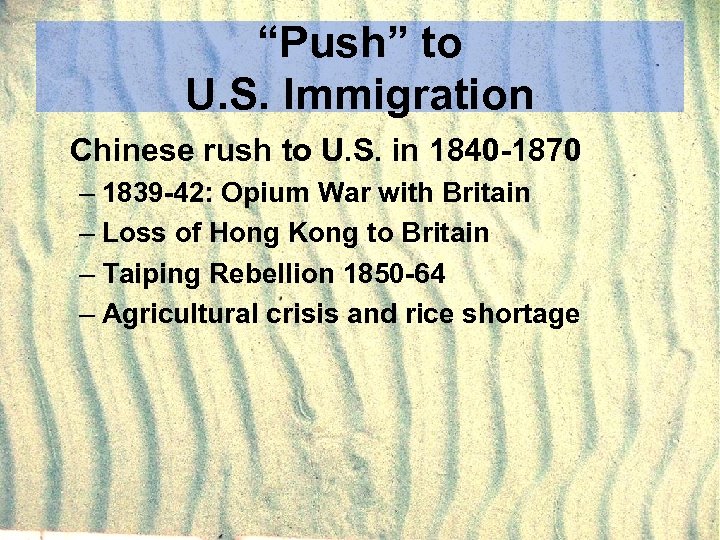 “Push” to U. S. Immigration Chinese rush to U. S. in 1840 -1870 –