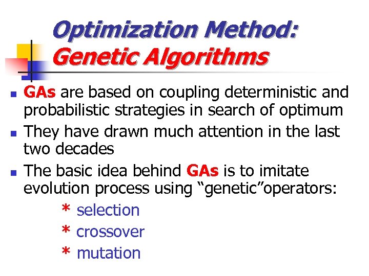 Optimization Method: Genetic Algorithms n n n GAs are based on coupling deterministic and