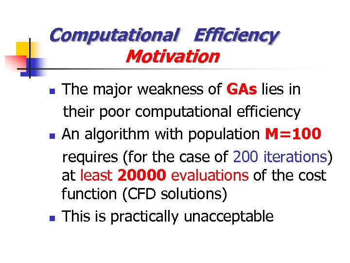 Computational Efficiency Motivation n The major weakness of GAs lies in their poor computational