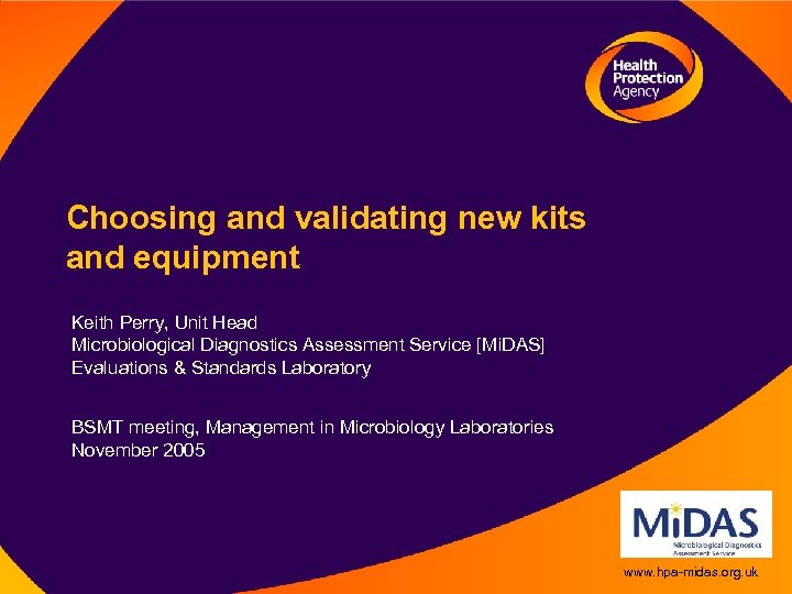 Choosing and validating new kits and equipment Keith Perry, Unit Head Microbiological Diagnostics Assessment