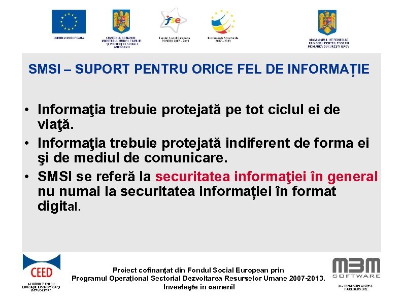 SMSI – SUPORT PENTRU ORICE FEL DE INFORMAȚIE • Informaţia trebuie protejată pe tot