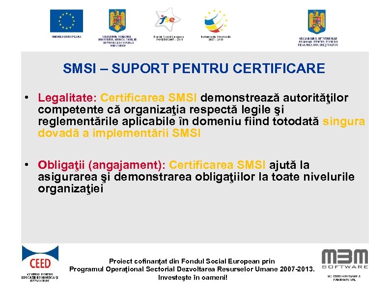 SMSI – SUPORT PENTRU CERTIFICARE • Legalitate: Certificarea SMSI demonstrează autorităţilor competente că organizaţia