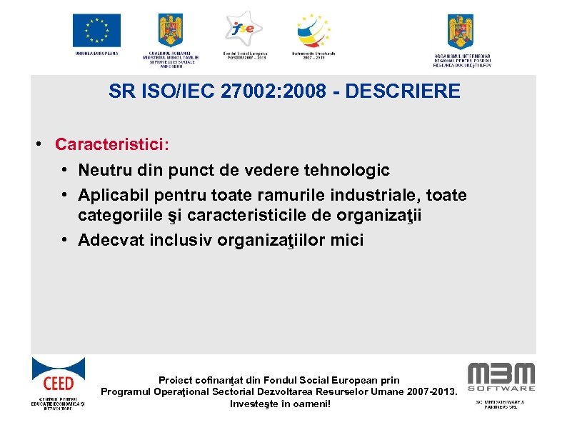 SR ISO/IEC 27002: 2008 - DESCRIERE • Caracteristici: • Neutru din punct de vedere