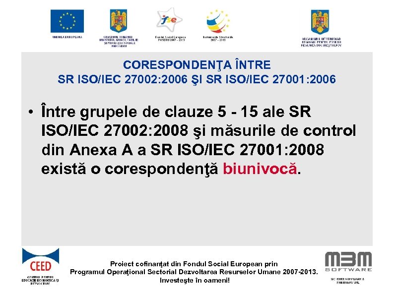 CORESPONDENŢA ÎNTRE SR ISO/IEC 27002: 2006 ŞI SR ISO/IEC 27001: 2006 • Între grupele