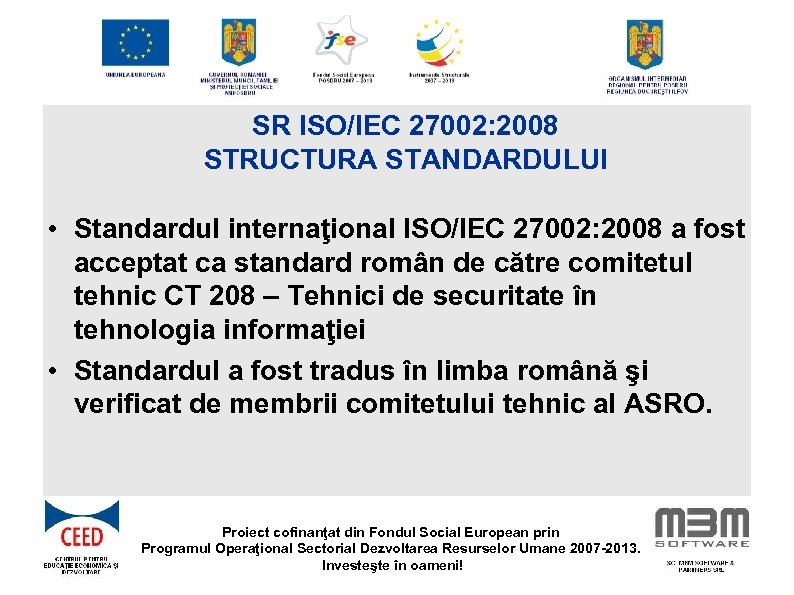 SR ISO/IEC 27002: 2008 STRUCTURA STANDARDULUI • Standardul internaţional ISO/IEC 27002: 2008 a fost