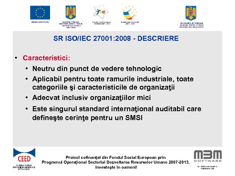 SR ISO/IEC 27001: 2008 - DESCRIERE • Caracteristici: • Neutru din punct de vedere
