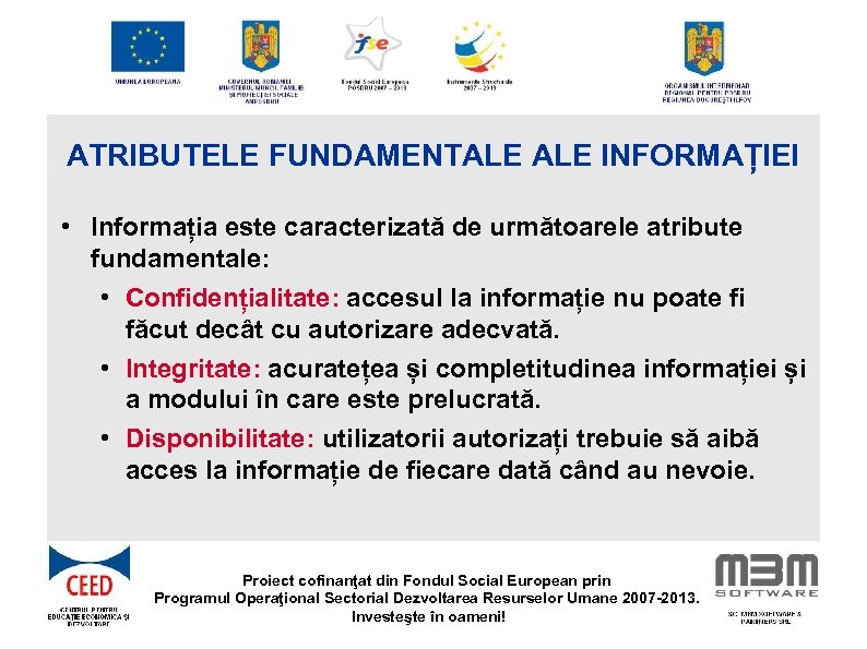 ATRIBUTELE FUNDAMENTALE INFORMAȚIEI • Informația este caracterizată de următoarele atribute fundamentale: • Confidențialitate: accesul