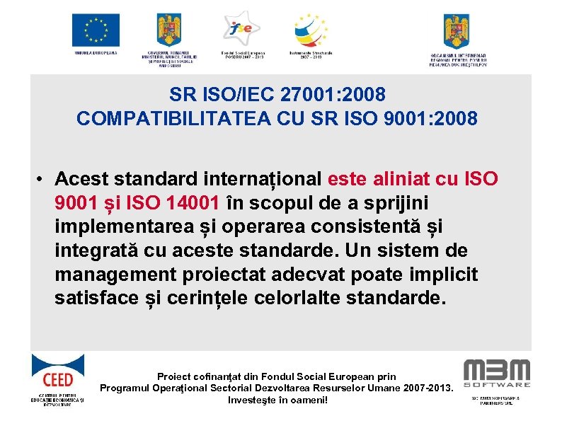 SR ISO/IEC 27001: 2008 COMPATIBILITATEA CU SR ISO 9001: 2008 • Acest standard internațional