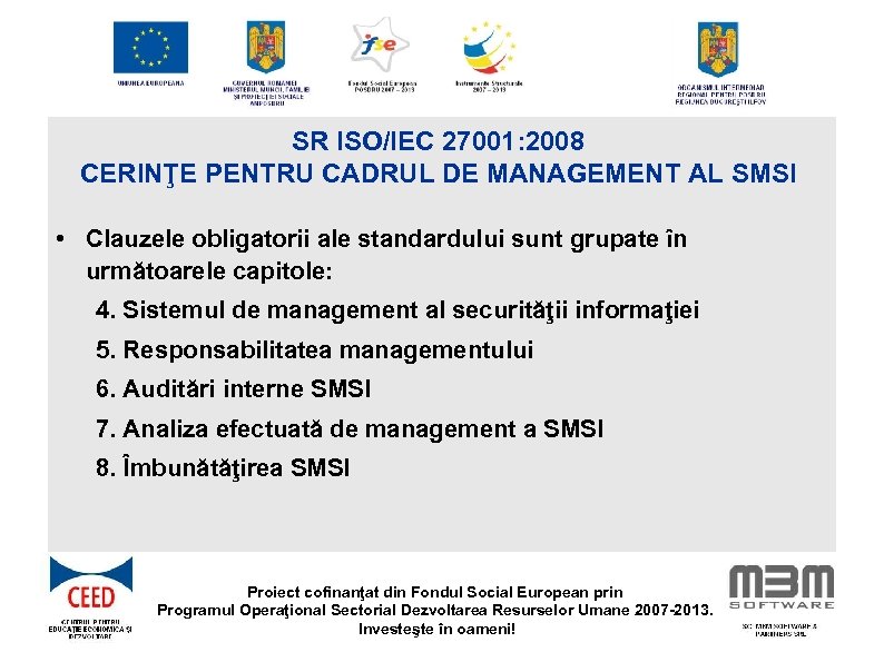 SR ISO/IEC 27001: 2008 CERINŢE PENTRU CADRUL DE MANAGEMENT AL SMSI • Clauzele obligatorii