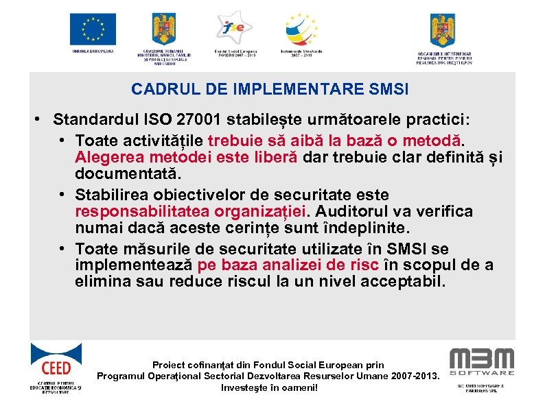 CADRUL DE IMPLEMENTARE SMSI • Standardul ISO 27001 stabilește următoarele practici: • Toate activitățile