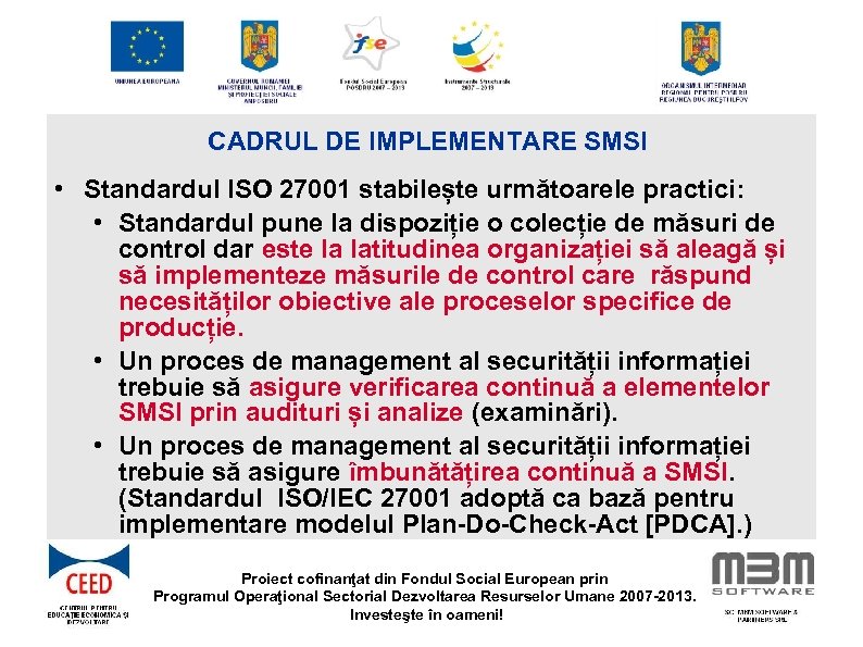 CADRUL DE IMPLEMENTARE SMSI • Standardul ISO 27001 stabilește următoarele practici: • Standardul pune