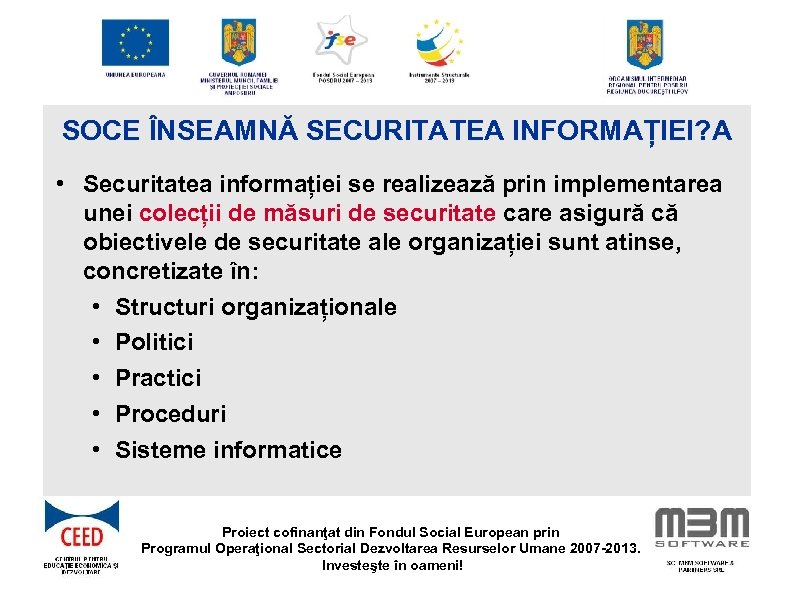 SOCE ÎNSEAMNĂ SECURITATEA INFORMAȚIEI? A • Securitatea informației se realizează prin implementarea unei colecții