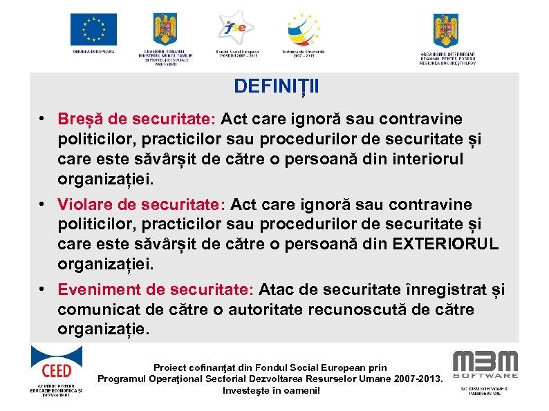 DEFINIȚII • Breșă de securitate: Act care ignoră sau contravine politicilor, practicilor sau procedurilor