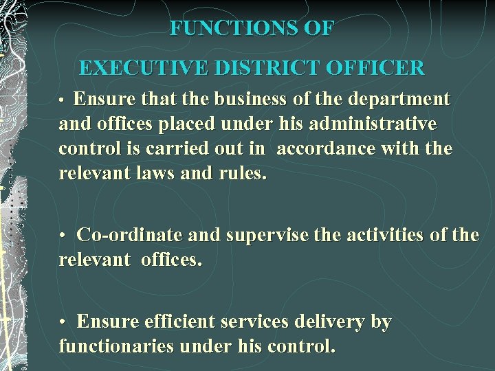 FUNCTIONS OF EXECUTIVE DISTRICT OFFICER • Ensure that the business of the department and