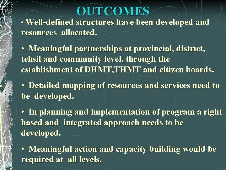 OUTCOMES • Well-defined structures have been developed and resources allocated. • Meaningful partnerships at