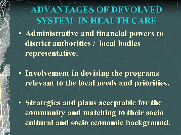 ADVANTAGES OF DEVOLVED SYSTEM IN HEALTH CARE • Administrative and financial powers to district