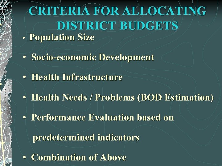 CRITERIA FOR ALLOCATING DISTRICT BUDGETS • Population Size • Socio-economic Development • Health Infrastructure