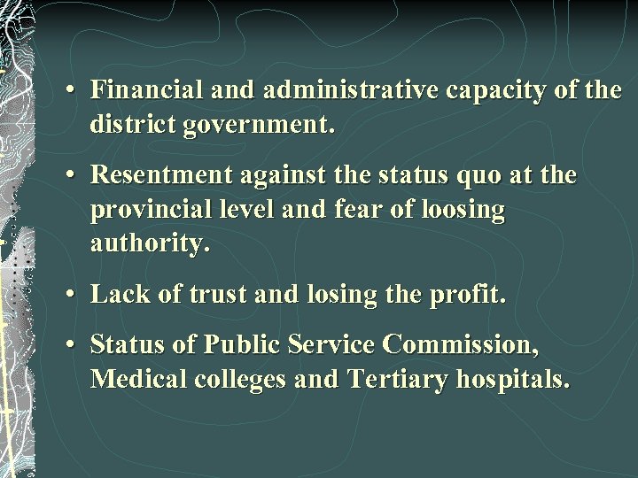  • Financial and administrative capacity of the district government. • Resentment against the