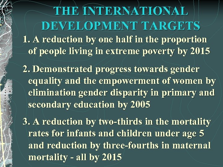 THE INTERNATIONAL DEVELOPMENT TARGETS 1. A reduction by one half in the proportion of