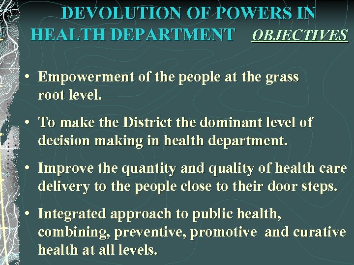 DEVOLUTION OF POWERS IN HEALTH DEPARTMENT OBJECTIVES • Empowerment of the people at the