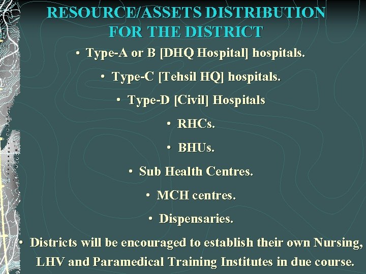RESOURCE/ASSETS DISTRIBUTION FOR THE DISTRICT • Type-A or B [DHQ Hospital] hospitals. • Type-C