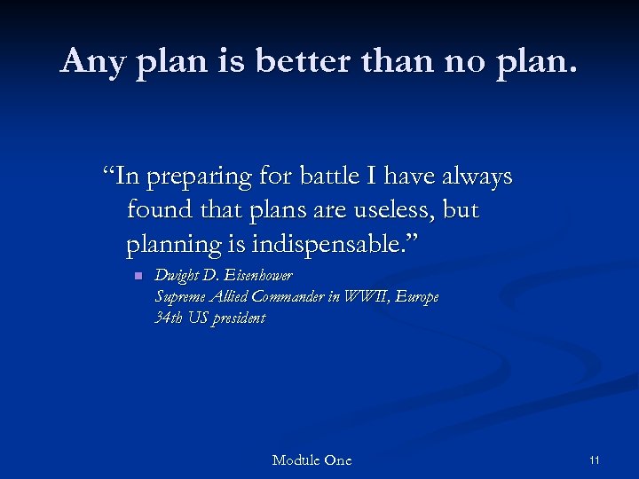 Any plan is better than no plan. “In preparing for battle I have always