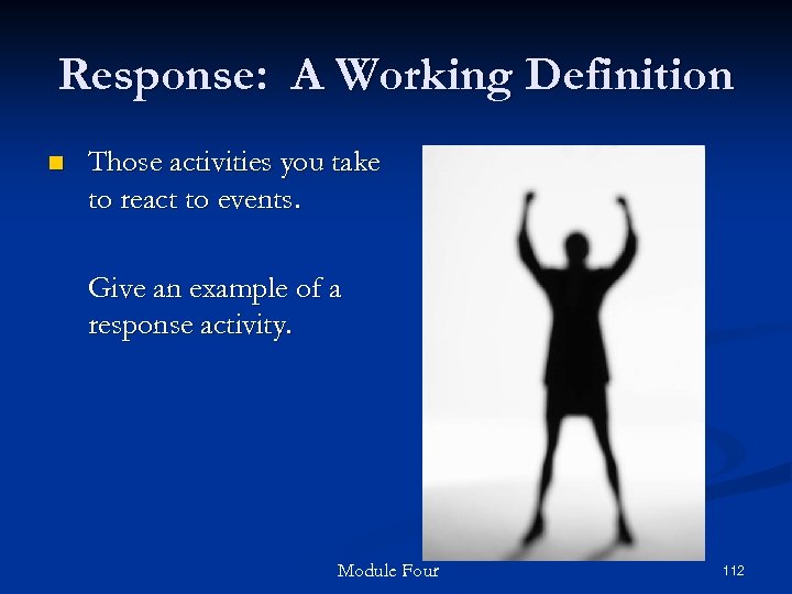 Response: A Working Definition n Those activities you take to react to events. Give