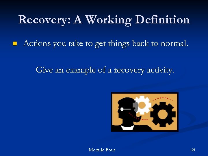 Recovery: A Working Definition n Actions you take to get things back to normal.