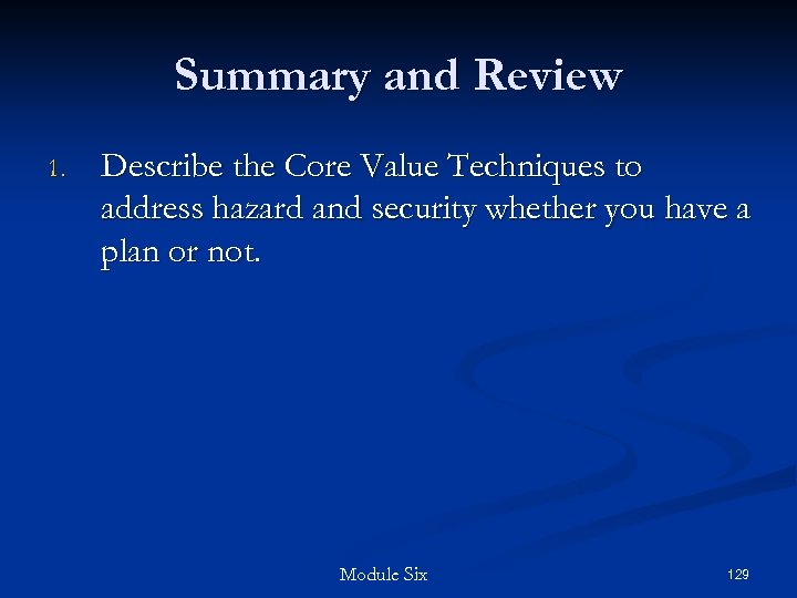 Summary and Review 1. Describe the Core Value Techniques to address hazard and security