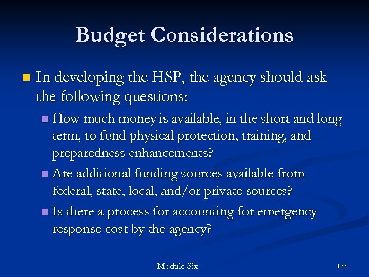 Budget Considerations n In developing the HSP, the agency should ask the following questions: