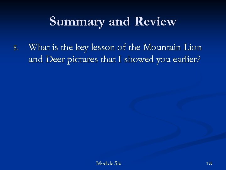 Summary and Review 5. What is the key lesson of the Mountain Lion and