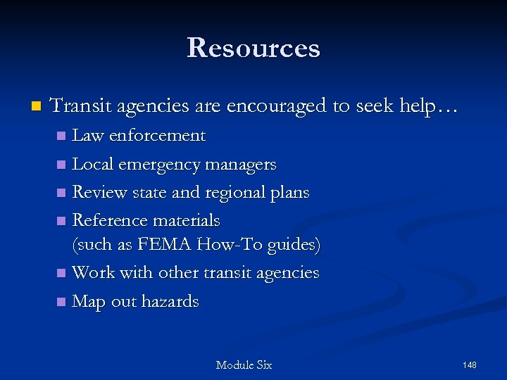 Resources n Transit agencies are encouraged to seek help… Law enforcement n Local emergency