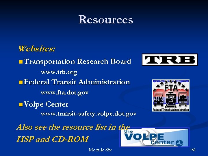 Resources Websites: n Transportation Research Board www. trb. org n Federal Transit Administration www.