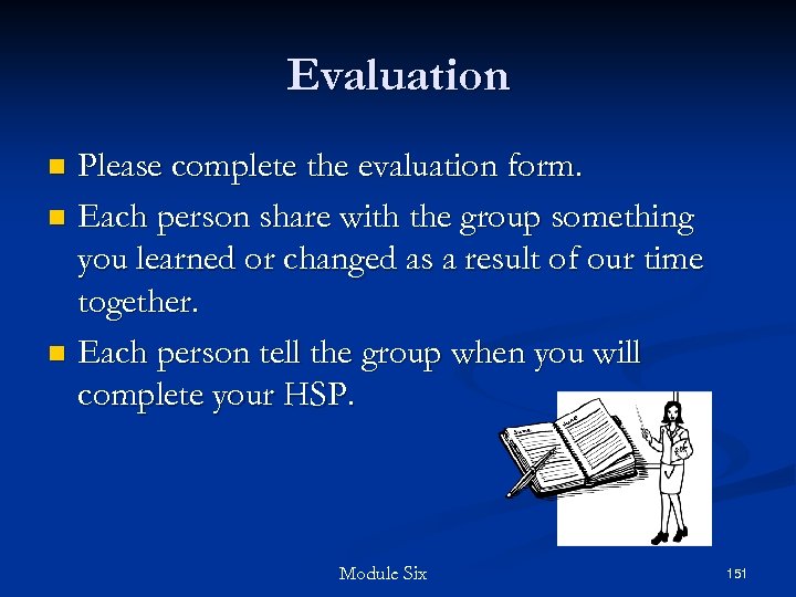 Evaluation Please complete the evaluation form. n Each person share with the group something