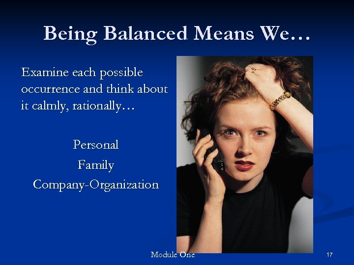 Being Balanced Means We… Examine each possible occurrence and think about it calmly, rationally…