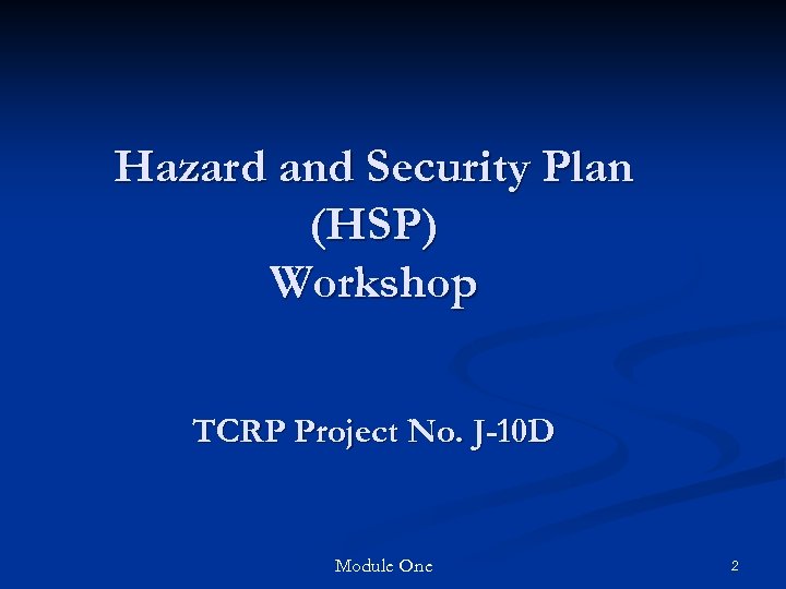 Hazard and Security Plan (HSP) Workshop TCRP Project No. J-10 D Module One 2