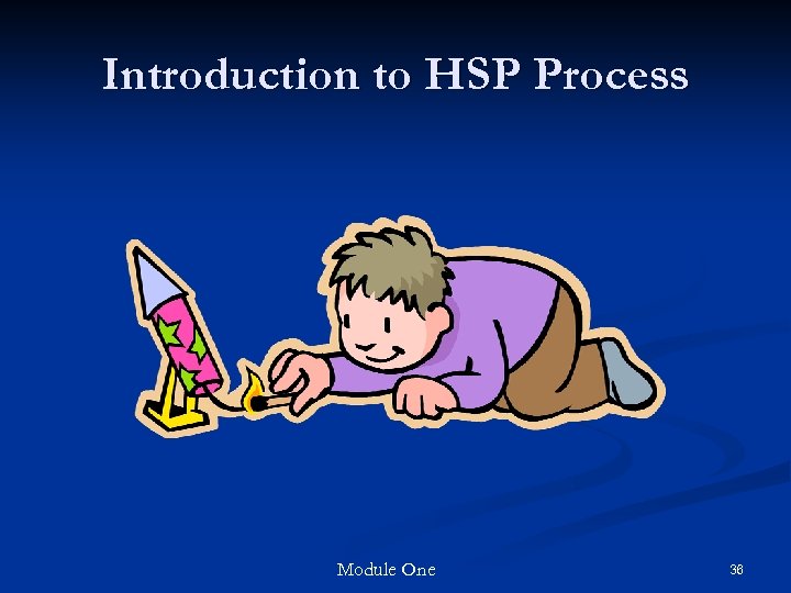 Introduction to HSP Process Module One 36 