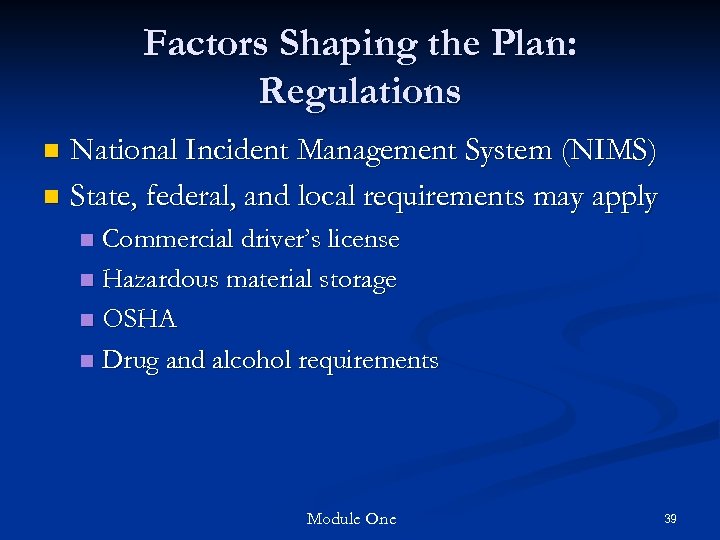 Factors Shaping the Plan: Regulations National Incident Management System (NIMS) n State, federal, and