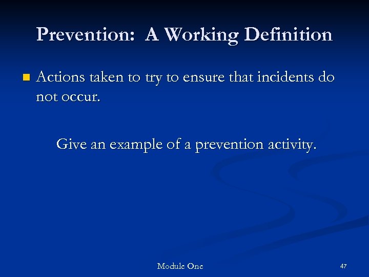 Prevention: A Working Definition n Actions taken to try to ensure that incidents do