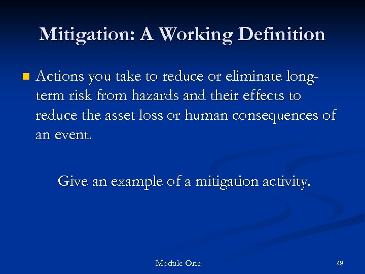 Mitigation: A Working Definition n Actions you take to reduce or eliminate longterm risk