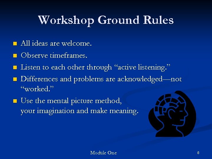 Workshop Ground Rules n n n All ideas are welcome. Observe timeframes. Listen to