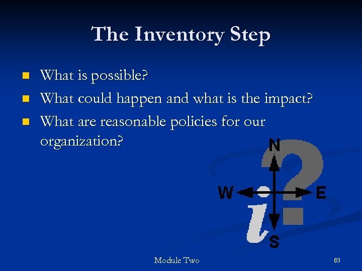 The Inventory Step n n n What is possible? What could happen and what