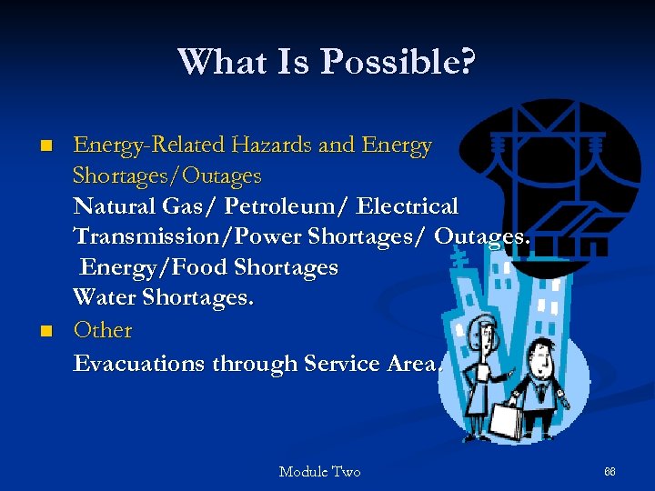 What Is Possible? n n Energy-Related Hazards and Energy Shortages/Outages Natural Gas/ Petroleum/ Electrical