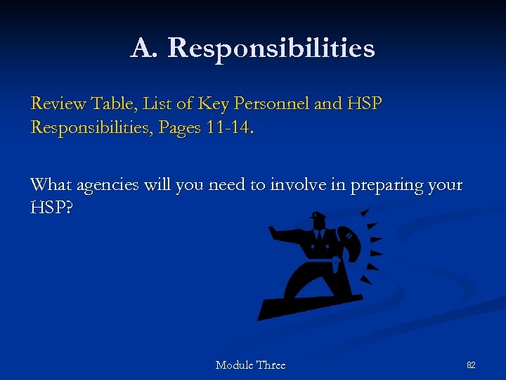 A. Responsibilities Review Table, List of Key Personnel and HSP Responsibilities, Pages 11 -14.