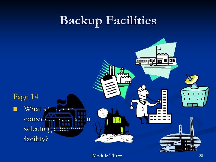 Backup Facilities Page 14 n What are some considerations when selecting a backup facility?